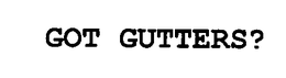 GOT GUTTERS? trademark
