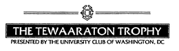 UC THE TEWAARATON TROPHY PRESENTED BY THE UNIVERSITY CLUB OF WASHINGTON, DC trademark