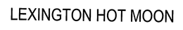 LEXINGTON HOT MOON trademark