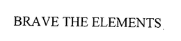 BRAVE THE ELEMENTS trademark