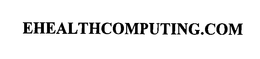 EHEALTHCOMPUTING.COM trademark