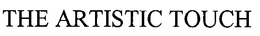 THE ARTISTIC TOUCH trademark