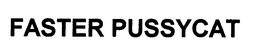 FASTER PUSSYCAT trademark