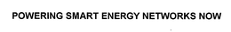POWERING SMART ENERGY NETWORKS NOW trademark