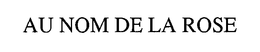 AU NOM DE LA ROSE trademark