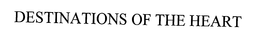 DESTINATIONS OF THE HEART trademark