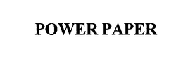 POWER PAPER trademark