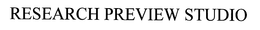 RESEARCH PREVIEW STUDIO trademark