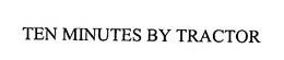 TEN MINUTES BY TRACTOR trademark