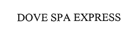 DOVE SPA EXPRESS trademark