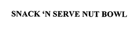 SNACK 'N SERVE NUT BOWL trademark