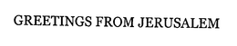 GREETINGS FROM JERUSALEM trademark
