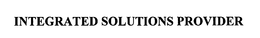 INTEGRATED SOLUTIONS PROVIDER trademark