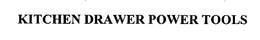 KITCHEN DRAWER POWER TOOLS trademark