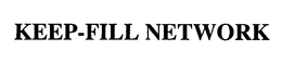 KEEP-FILL NETWORK trademark