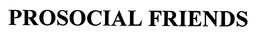 PROSOCIAL FRIENDS trademark