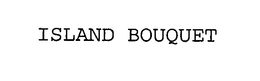 ISLAND BOUQUET trademark