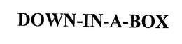 DOWN-IN-A-BOX trademark