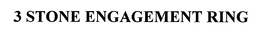 3 STONE ENGAGEMENT RING trademark