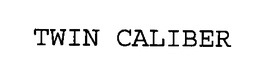 TWIN CALIBER trademark