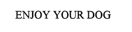 ENJOY YOUR DOG trademark