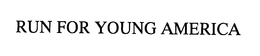RUN FOR YOUNG AMERICA trademark