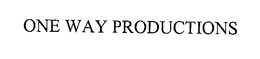 ONE WAY PRODUCTIONS trademark