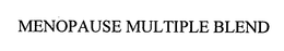 MENOPAUSE MULTIPLE BLEND trademark