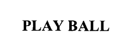 PLAY BALL trademark