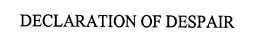 DECLARATION OF DESPAIR trademark