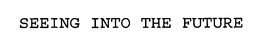 SEEING INTO THE FUTURE trademark