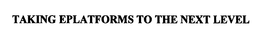 TAKING EPLATFORMS TO THE NEXT LEVEL trademark