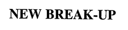 NEW BREAK-UP trademark