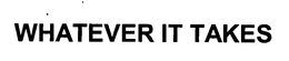 WHATEVER IT TAKES trademark