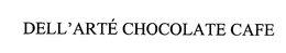 DELL'ARTE CHOCOLATE CAFE trademark