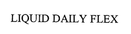 LIQUID DAILY FLEX trademark