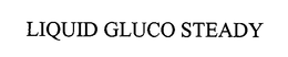 LIQUID GLUCO STEADY trademark