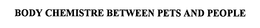 BODY CHEMISTRE BETWEEN PETS AND PEOPLE trademark