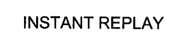 INSTANT REPLAY trademark