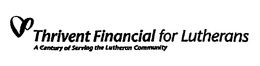 THRIVENT FINANCIAL FOR LUTHERANS A CENTURY OF SERVING THE LUTHERAN COMMUNITY trademark