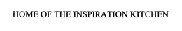 HOME OF THE INSPIRATION KITCHEN trademark