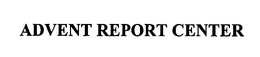 ADVENT REPORT CENTER trademark
