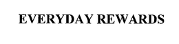 EVERYDAY REWARDS trademark