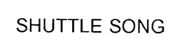 SHUTTLE SONG trademark