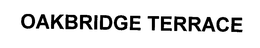 OAKBRIDGE TERRACE trademark