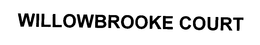 WILLOWBROOKE COURT trademark