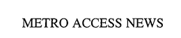 METRO ACCESS NEWS trademark