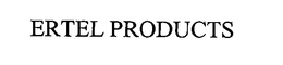 ERTEL PRODUCTS trademark