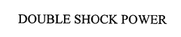 DOUBLE SHOCK POWER trademark