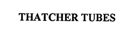 THATCHER TUBES trademark
